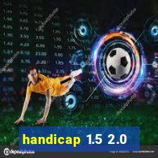 handicap 1.5 2.0